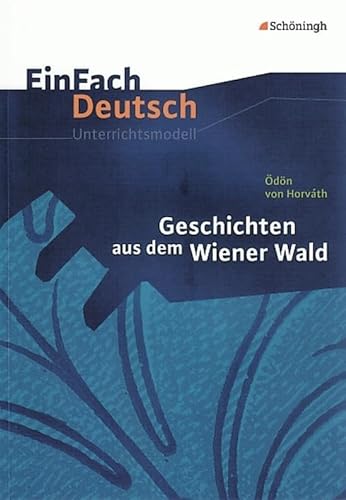 EinFach Deutsch Unterrichtsmodelle: Ödön von Horváth: Geschichten aus dem Wiener Wald: Gymnasiale Oberstufe von Westermann Bildungsmedien Verlag GmbH